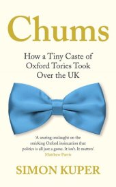 book Chums: How A Tiny Caste of Oxford Tories Took Over The UK