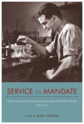 book Service As Mandate: How American Land-Grant Universities Shaped the Modern World, 1920-2015
