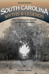 book South Carolina Myths and Legends : The True Stories behind History’s Mysteries