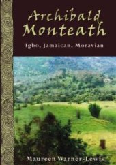 book Archibald Monteath : Igbo, Jamaican, Moravian