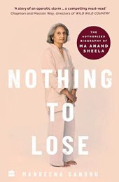 book Nothing to Lose: The Authorized Biography of Ma Anand Sheela