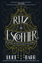 book Ritz and Escoffier: The Hotelier, The Chef, and the Rise of the Leisure Class