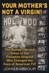 book Your Mother's Not a Virgin!: The Bumpy Life and Times of the Canadian Dropout who changed the Face of American TV!