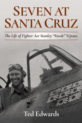 book Seven at Santa Cruz: The Life of Fighter Ace Stanley "Swede" Vejtasa