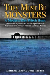 book They Must Be Monsters: A Modern-Day Witch Hunt - The Untold Story behind the McMartin phenomenon: the longest, most expensive case in U.S. history