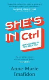 book She’s In CTRL: How women can take back tech – to communicate, investigate, problem-solve, broker deals and protect themselves in a digital world