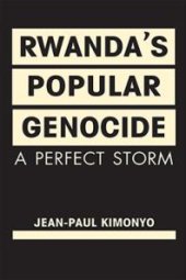 book Rwanda's Popular Genocide : A Perfect Storm