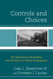 book Controls and Choices : The Educational Marketplace and the Failure of School Desegregation