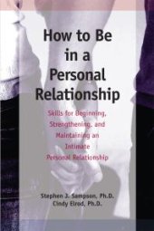 book How to Be in a Personal Relationship : Skills for Beginning, Strengthening and Maintaining an Intimate Personal Relationship