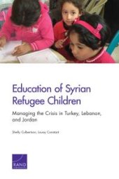 book Education of Syrian Refugee Children : Managing the Crisis in Turkey, Lebanon, and Jordan