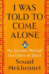 book I Was Told to Come Alone: My Journey Behind the Lines of Jihad