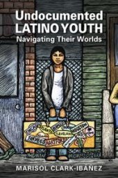 book Undocumented Latino Youth : Navigating Their Worlds