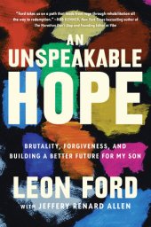 book An Unspeakable Hope: Brutality, Forgiveness, and Building a Better Future for My Son