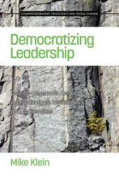 book Democratizing Leadership : Counter-Hegemonic Democracy in Communities, Organizations and Institutions