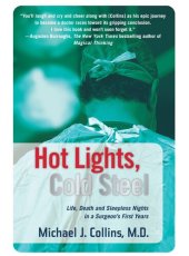 book Hot Lights, Cold Steel: Life, Death and Sleepless Nights in a Surgeon's First Years