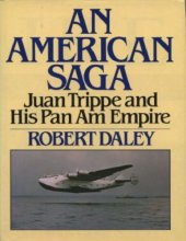 book AN AMERICAN SAGA: Juan Trippe and his Pan Am Empire