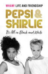 book Pepsi and Shirlie It's All in Black and White: Wham! Life and Friendship