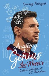 book Anatomy of a Genius: Leo Messi's tactical evolution at FC Barcelona