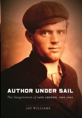 book Author Under Sail: The Imagination of Jack London, 1893-1902 (Volume 1)