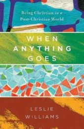 book When Anything Goes : Being Christian in a Post-Christian World