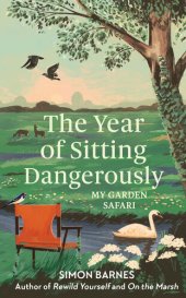 book The Year of Sitting Dangerously: My Garden Safari