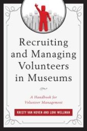 book Recruiting and Managing Volunteers in Museums : A Handbook for Volunteer Management