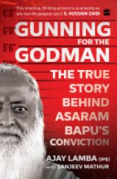 book Gunning for the Godman: The True Story Behind Asaram Bapu's Conviction