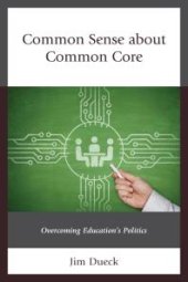 book Common Sense about Common Core : Overcoming Education's Politics