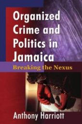 book Organized Crime and Politics in Jamaica : Breaking the Nexus