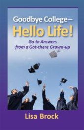 book Goodbye College - Hello Life : Go-to Answers from A Got-There Grown-up