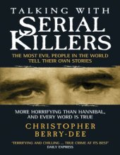 book Talking with Serial Killers: The Most Evil People in the World Tell Their Own Stories: The Most Evil People in the World Tell Their Own Stories