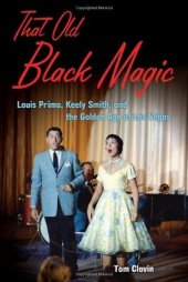 book That Old Black Magic: Louis Prima, Keely Smith, and the Golden Age of Las Vegas