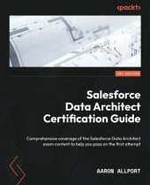 book Salesforce Data Architect Certification Guide: Comprehensive coverage of the Salesforce Data Architect exam content to help you pass on the first attempt