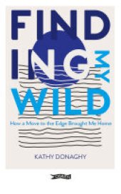 book Finding My Wild: How a Move to the Edge Brought Me Home