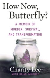 book How Now, Butterfly?: A Memoir Of Murder, Survival, and Transformation