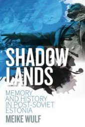 book Shadowlands : Memory and History in Post-Soviet Estonia