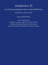 book Amheida II : A Late Romano-Egyptian House in the Dakhla Oasis: Amheida House B2