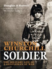 book Winston Churchill Soldier: The Military Life of a Gentleman at War