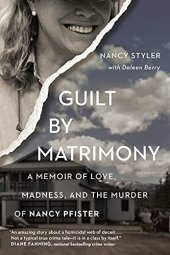 book Guilt by Matrimony: A Memoir of Love, Madness, and the Murder of Nancy Pfister