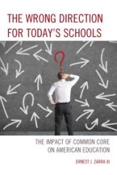 book The Wrong Direction for Today's Schools : The Impact of Common Core on American Education