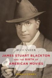 book Buccaneer : James Stuart Blackton and the Birth of American Movies