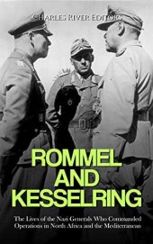 book Rommel and Kesselring: The Lives of the Nazi Generals Who Commanded Operations in North Africa and the Mediterranean