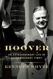 book Hoover: An Extraordinary Life in Extraordinary Times