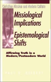 book The Missiological Implications of Epistemological Shifts : Affirming Truth in a Modern/Postmodern World