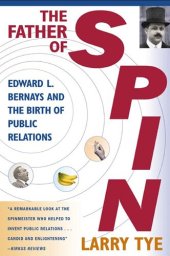 book The Father of Spin: Edward L. Bernays and The Birth of Public Relations