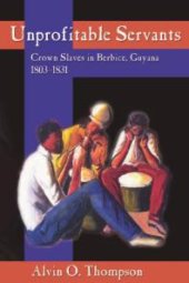 book Unprofitable Servants : Crown Slaves in Berbice, Guyana, 1803-1831