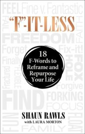 book "F"-It-Less: 18 F-Words to Reframe and Repurpose Your Life