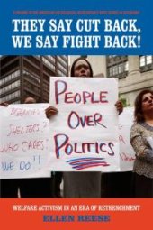 book They Say Cutback, We Say Fight Back! : Welfare Activism in an Era of Retrenchment