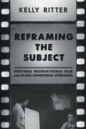 book Reframing the Subject : Postwar Instructional Film and Class-Conscious Literacies