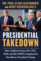 book Presidential Takedown: How Anthony Fauci, the CDC, NIH, and the WHO Conspired to Overthrow President Trump